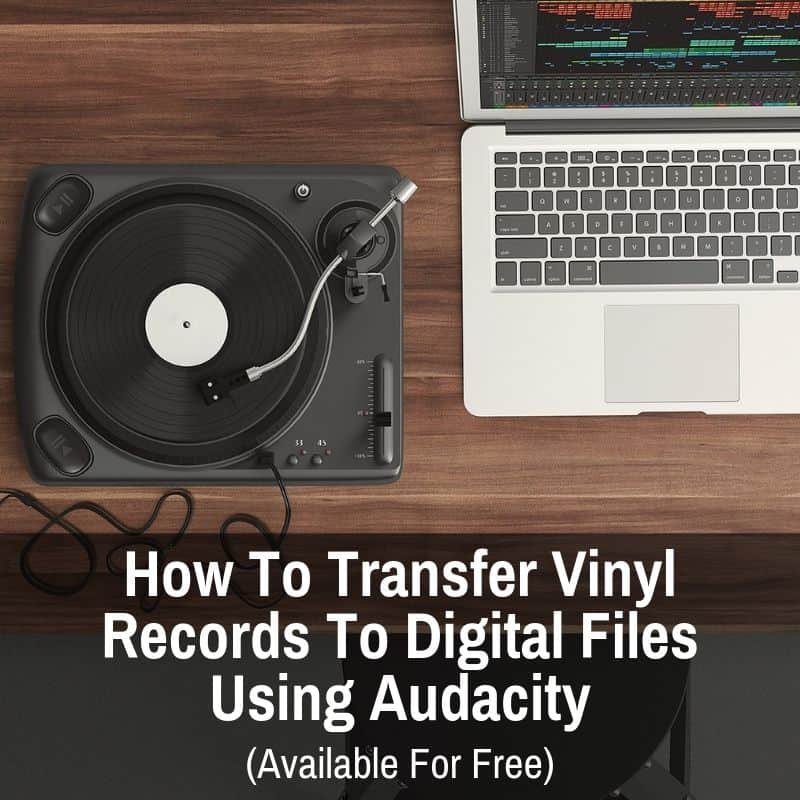 How To Transfer Vinyl Records To Digital Files Using Audacity