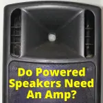 Do Powered Speakers Need An Amp