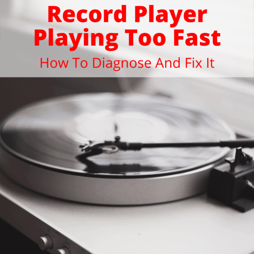 Record Player Playing Too Fast (How To Diagnose And Fix It)