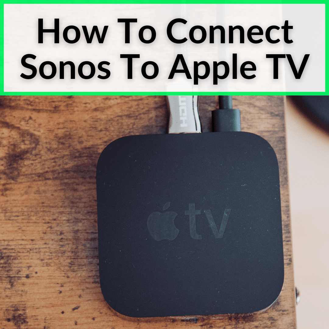 mærke imod Oversætte How To Connect Sonos To Apple TV (It's Easy!)