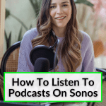How To Listen To Podcasts On Sonos