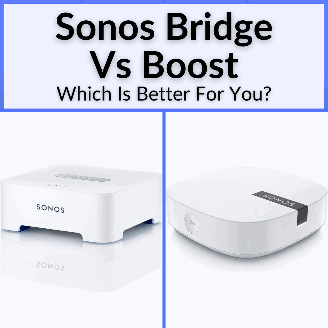 Sonos Bridge Vs Boost (Which Is For You?)