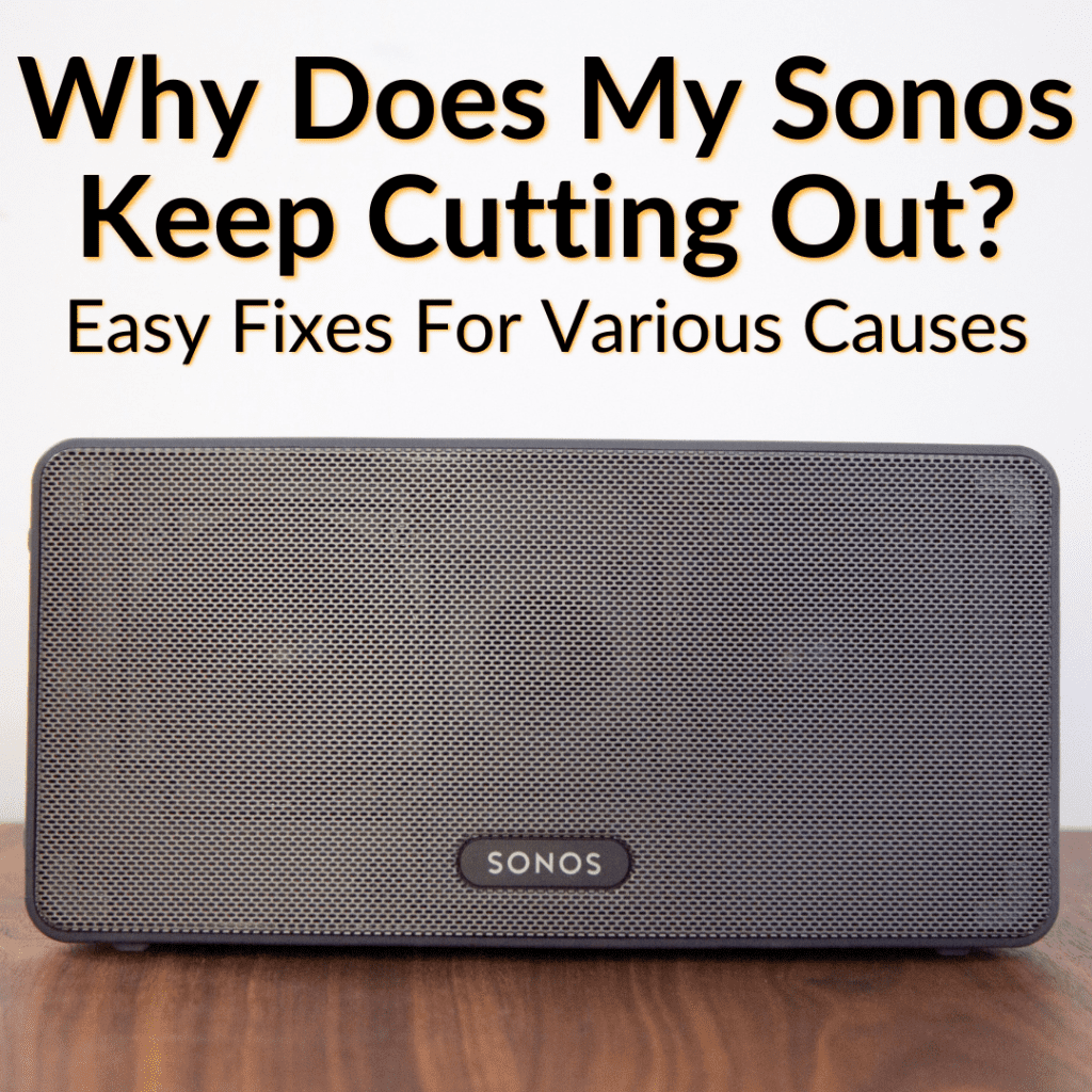 why-does-my-sonos-keep-cutting-out-easy-fixes