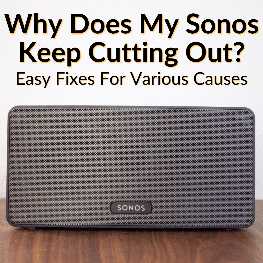 Why My Sonos Keep Cutting Out? (Easy