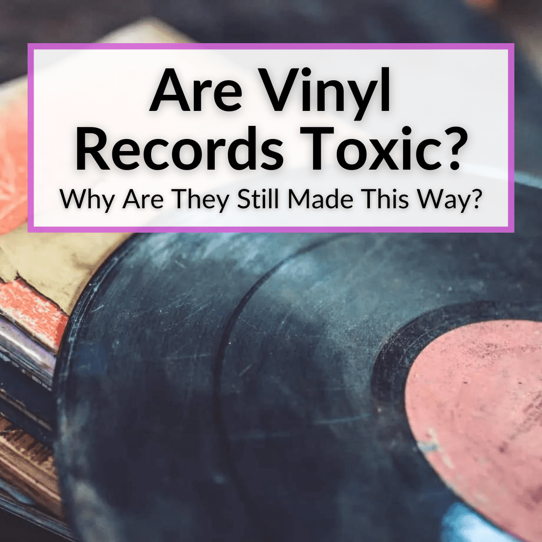 Are Vinyl Records Toxic