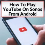 How To Play YouTube On Sonos From Android
