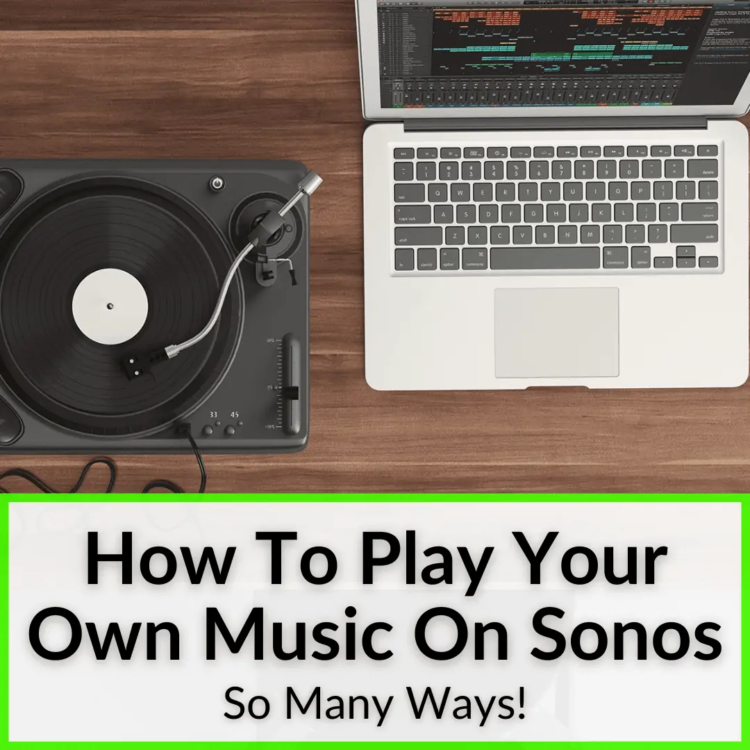 To Your Own Music On Sonos (So Many Ways!)