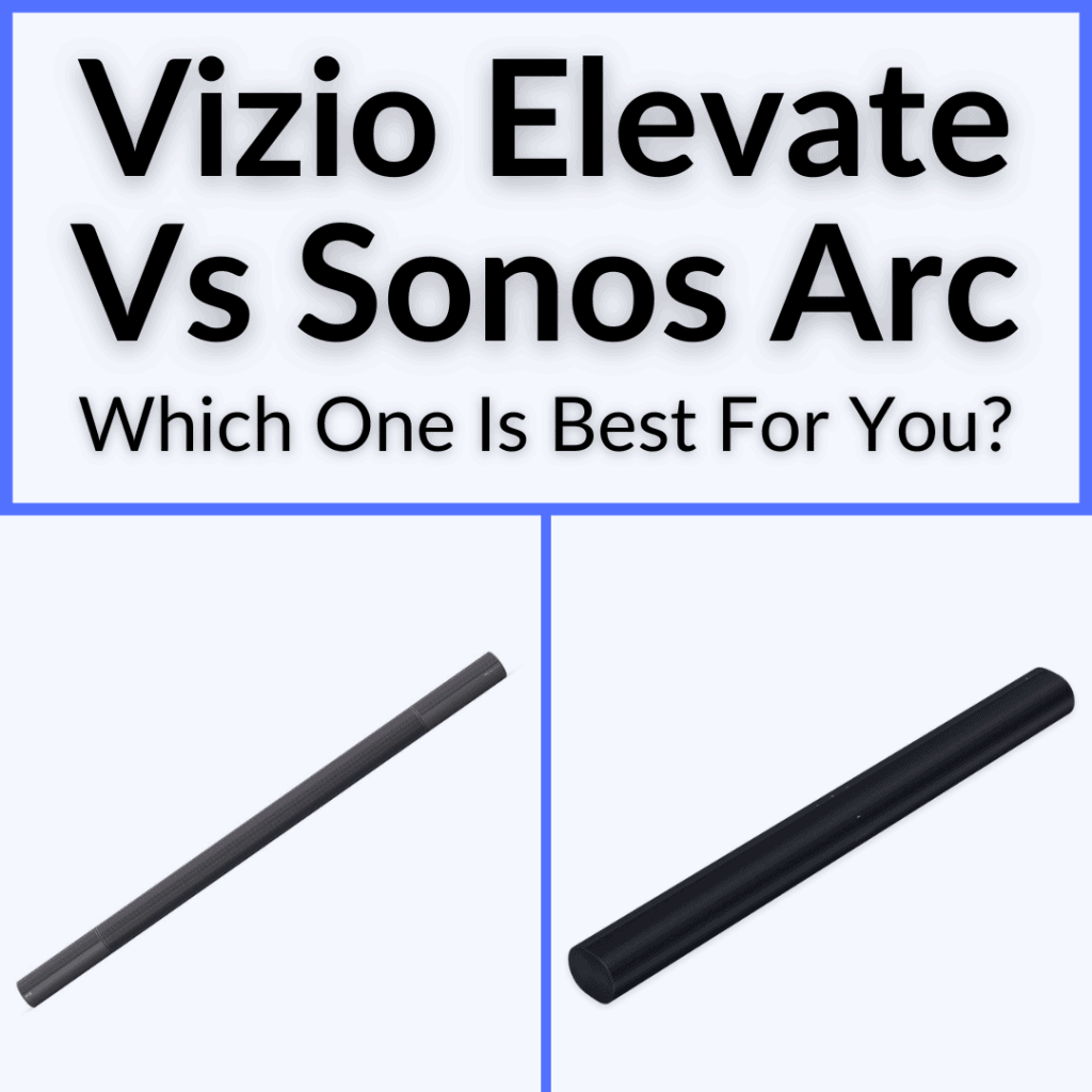 vizio-elevate-vs-sonos-arc-which-one-is-best-for-you