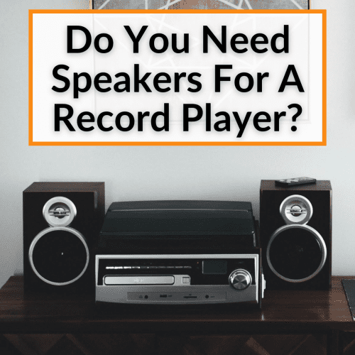 Do You Need Speakers For A Record Player? (What To Know)