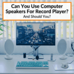 Can You Use Computer Speakers For Record Player