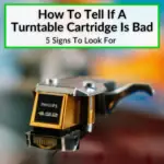 How To Tell If A Turntable Cartridge Is Bad